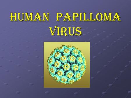 HUMAN PAPILLOMA VIRUS.