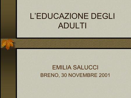 LEDUCAZIONE DEGLI ADULTI EMILIA SALUCCI BRENO, 30 NOVEMBRE 2001.