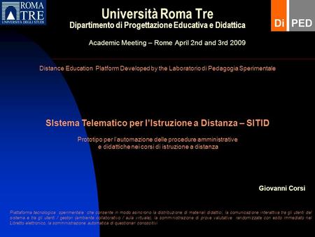Università Roma Tre Dipartimento di Progettazione Educativa e Didattica Academic Meeting – Rome April 2nd and 3rd 2009 Distance Education Platform Developed.