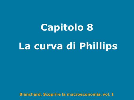 Capitolo 8 La curva di Phillips.