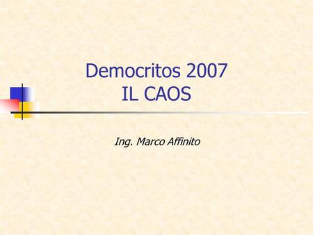 Democritos 2007 IL CAOS Ing. Marco Affinito.