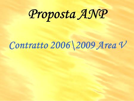 Proposta ANP Contratto 2006\2009 Area V. Obiettivo primario: valorizzazione della dirigenza e dellautonomia delle istituzioni scolastiche.
