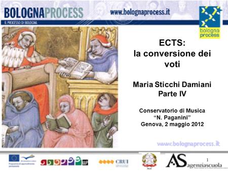 ECTS: la conversione dei voti Maria Sticchi Damiani Parte IV Conservatorio di Musica “N. Paganini” Genova, 2 maggio 2012 www.bolognaprocess.it.