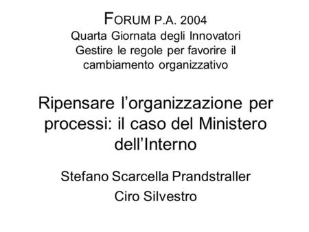 F ORUM P.A. 2004 Quarta Giornata degli Innovatori Gestire le regole per favorire il cambiamento organizzativo Ripensare lorganizzazione per processi: il.