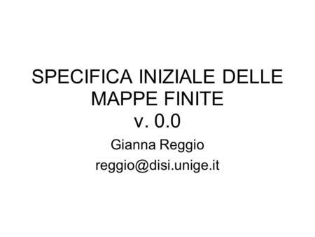SPECIFICA INIZIALE DELLE MAPPE FINITE v. 0.0 Gianna Reggio