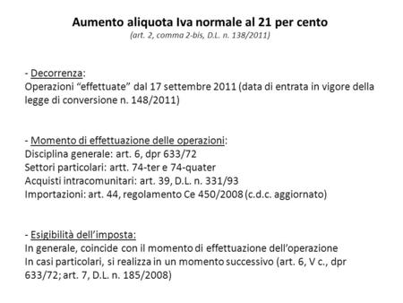 Aumento aliquota Iva normale al 21 per cento (art. 2, comma 2-bis, D.L. n. 138/2011) - Decorrenza: Operazioni effettuate dal 17 settembre 2011 (data di.
