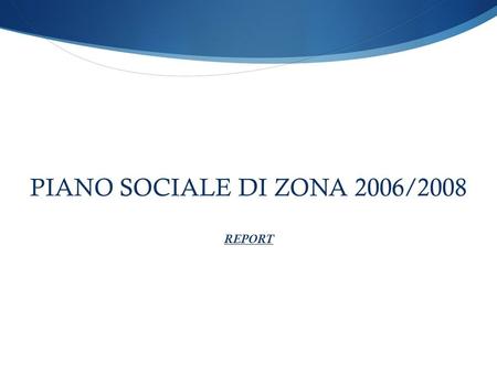 PIANO SOCIALE DI ZONA 2006/2008 REPORT. PIANO SOCIALE DI ZONA 2005/2007 CONSUNTIVO TRASFERIMENTI REGIONE PUGLIA - SETTORE SERVIZI SOCIALI QUADRO FINANZIARIO.