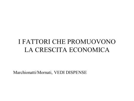 I FATTORI CHE PROMUOVONO LA CRESCITA ECONOMICA