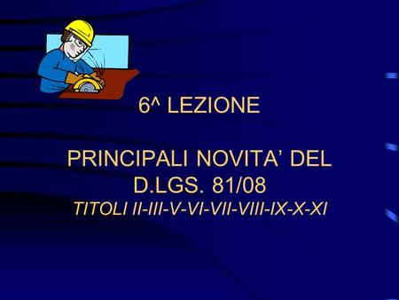 6^ LEZIONE PRINCIPALI NOVITA’ DEL D. LGS