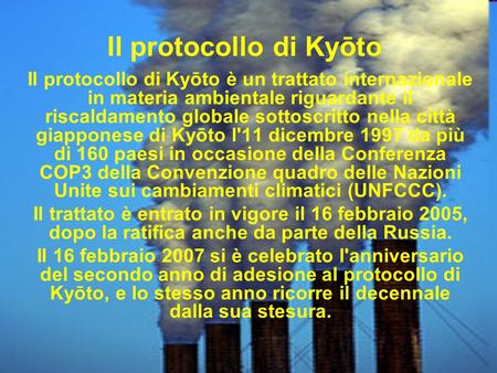 Il protocollo di Kyōto Il protocollo di Kyōto è un trattato internazionale in materia ambientale riguardante il riscaldamento globale sottoscritto nella.