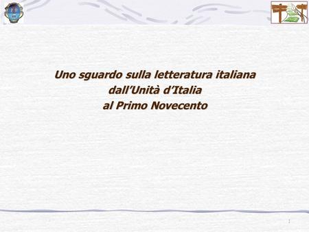 Uno sguardo sulla letteratura italiana dall’Unità d’Italia al Primo Novecento 1.