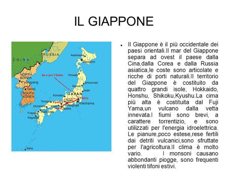 IL GIAPPONE Il Giappone è il più occidentale dei paesi orientali.Il mar del Giappone separa ad ovest il paese dalla Cina,dalla Corea e dalla Russia.
