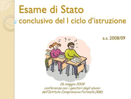 Esame di Stato conclusivo del I ciclo distruzione a.s. 2008/09 26 maggio 2009 conferenza con i genitori degli alunni dellIstituto Comprensivo Formello.