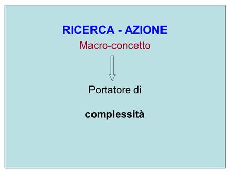 RICERCA - AZIONE Macro-concetto Portatore di
