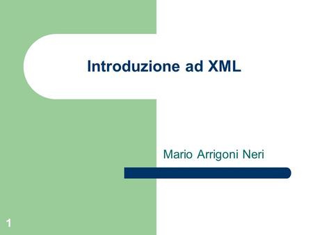 Introduzione ad XML Mario Arrigoni Neri.