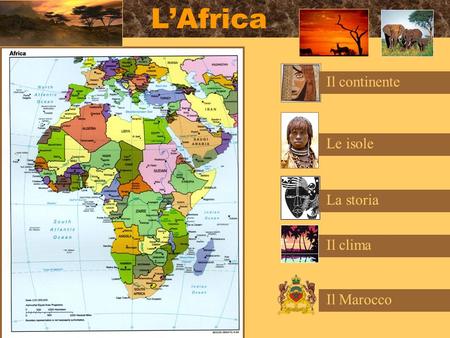 L’Africa Il continente Le isole La storia Il clima Il Marocco.