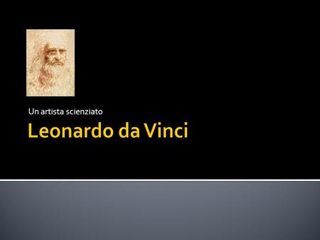 Un artista scienziato Leonardo da Vinci.