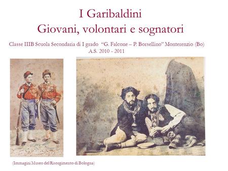 I Garibaldini Giovani, volontari e sognatori