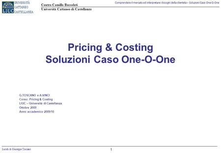 Comprendere il mercato ed interpretare i bisogni della clientela – Soluzioni Caso One-O-One Centro Camillo Bussolati Università Cattaneo di Castellanza.