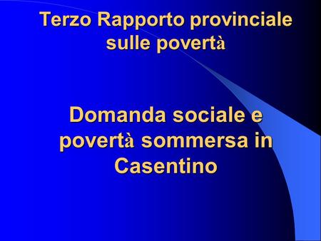 Terzo Rapporto provinciale sulle povert à Domanda sociale e povert à sommersa in Casentino.