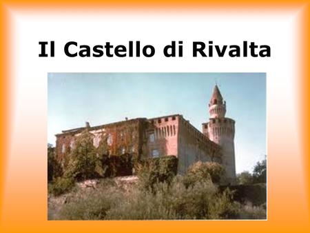 Il Castello di Rivalta.