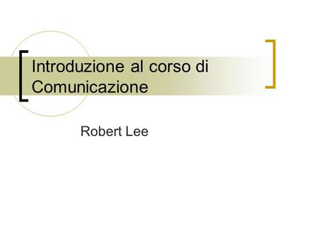 Introduzione al corso di Comunicazione Robert Lee.