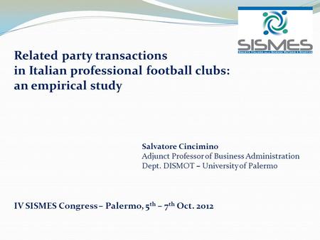 Related party transactions in Italian professional football clubs: an empirical study Salvatore Cincimino Adjunct Professor of Business Administration.
