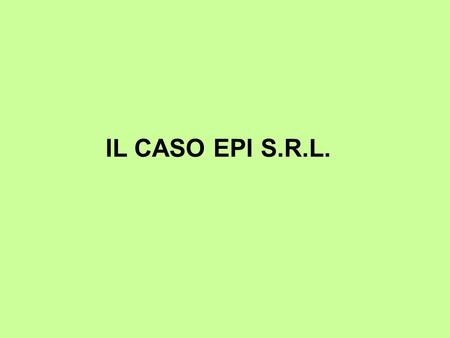 IL CASO EPI S.R.L..