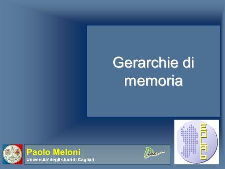 Gerarchie di memoria Paolo Meloni Universita’ degli studi di Cagliari.