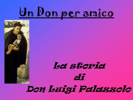 Un Don per amico La storia di Don Luigi Palazzolo.