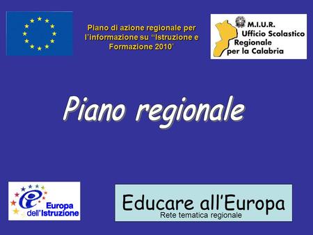 Educare allEuropa Rete tematica regionale Piano di azione regionale per linformazione su Istruzione e Formazione 2010.
