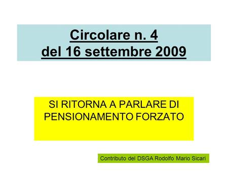 Circolare n. 4 del 16 settembre 2009 SI RITORNA A PARLARE DI PENSIONAMENTO FORZATO Contributo del DSGA Rodolfo Mario Sicari.