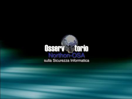 Losservatorio Permanente sulla Sicurezza Informatica nasce nel febbraio 2002 nasce nel febbraio 2002 promosso da promosso da Northon M.C. con competenze.
