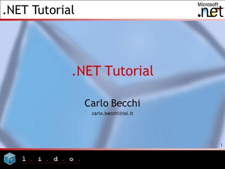 Carlo Becchi carlo.becchi@iol.it .NET Tutorial Carlo Becchi carlo.becchi@iol.it.