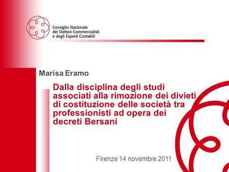 1 Le società tra professionisti: normativa attuale e prospettive future - Firenze 14 novembre 2011 Marisa Eramo Dalla disciplina degli studi associati.