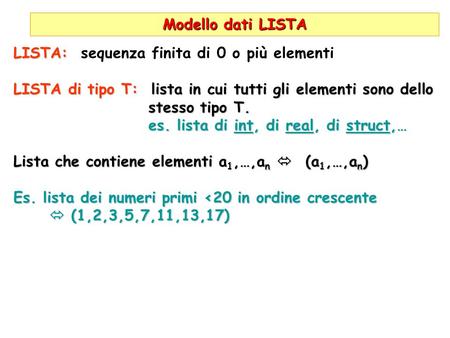 Modello dati LISTA LISTA: LISTA: sequenza finita di 0 o più elementi LISTA di tipo T: lista in cui tutti gli elementi sono dello stesso tipo T. es. lista.