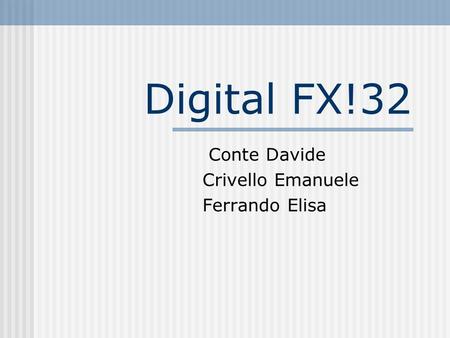 Digital FX!32 Conte Davide Crivello Emanuele Ferrando Elisa.