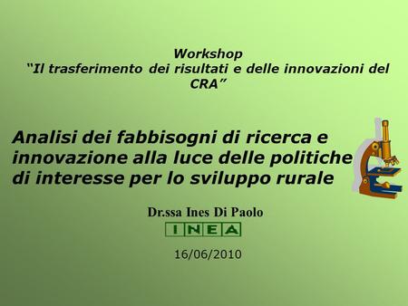 Workshop Il trasferimento dei risultati e delle innovazioni del CRA Analisi dei fabbisogni di ricerca e innovazione alla luce delle politiche di interesse.
