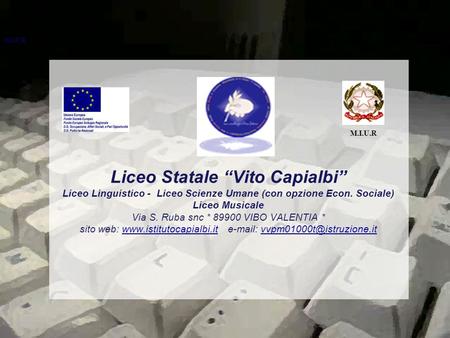 M.I.U.R Liceo Statale “Vito Capialbi” Liceo Linguistico - Liceo Scienze Umane (con opzione Econ. Sociale) Liceo Musicale Via S. Ruba snc * 89900 VIBO.
