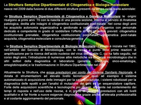 La Struttura Semplice Dipartimentale di Citogenetica e Biologia molecolare nasce nel 2009 dalla fusione di due differenti strutture presenti da tempo nella.