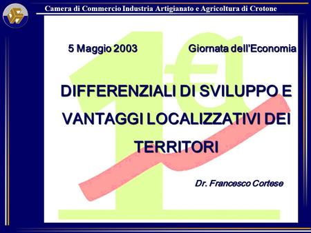 Camera di Commercio Industria Artigianato e Agricoltura di Crotone 5 Maggio 2003 Giornata dellEconomia 5 Maggio 2003 Giornata dellEconomia DIFFERENZIALI.
