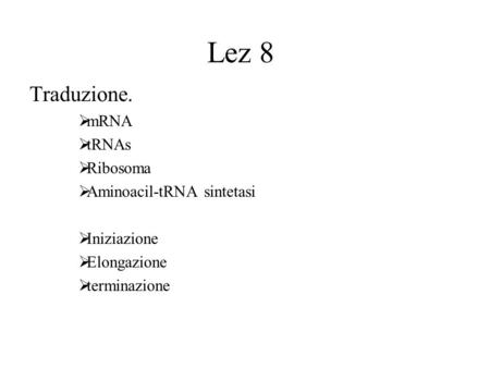 Lez 8 Traduzione. mRNA tRNAs Ribosoma Aminoacil-tRNA sintetasi