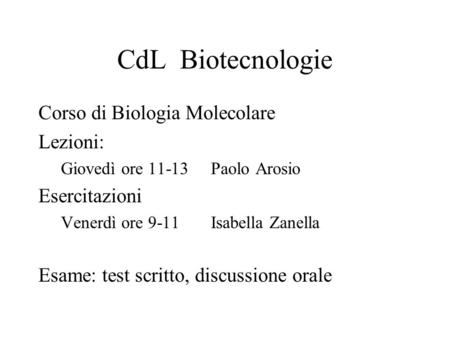 CdL Biotecnologie Corso di Biologia Molecolare Lezioni: Esercitazioni