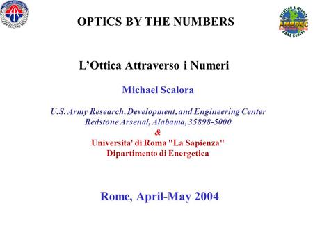 OPTICS BY THE NUMBERS LOttica Attraverso i Numeri Michael Scalora U.S. Army Research, Development, and Engineering Center Redstone Arsenal, Alabama, 35898-5000.