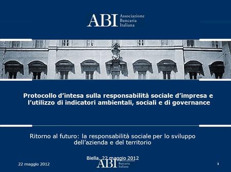 1 22 maggio 2012 Protocollo dintesa sulla responsabilità sociale dimpresa e lutilizzo di indicatori ambientali, sociali e di governance Ritorno al futuro: