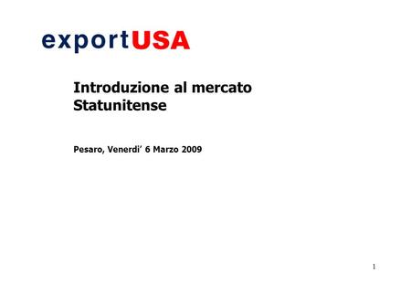 1 Introduzione al mercato Statunitense Pesaro, Venerdi 6 Marzo 2009.