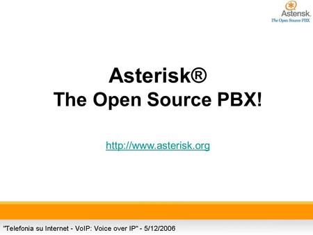 Asterisk® The Open Source PBX!