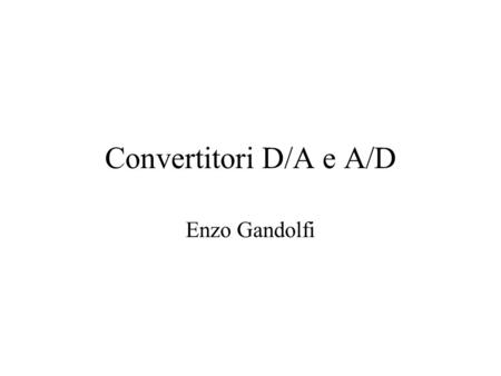 Convertitori D/A e A/D Enzo Gandolfi.