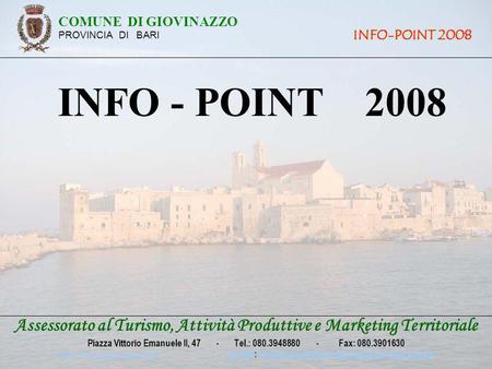 Assessorato al Turismo, Attività Produttive e Marketing Territoriale Piazza Vittorio Emanuele II, 47 - Tel.: 080.3948880 - Fax: 080.3901630 win.comune.giovinazzo.ba.it.