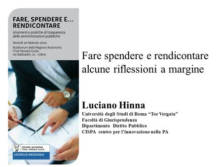 Prof. Luciano Hinna 1 Fare spendere e rendicontare alcune riflessioni a margine Luciano Hinna Università degli Studi di Roma Tor Vergata Facoltà di Giurisprudenza.